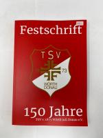 Festschrift TSV Wörth Donau 150 Jahre TSV v. 1873 Wörth an der Donau e.V.