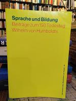 Sprache und Bildung. Beiträge zum 150. Todestag Wilhelm von Humboldts. (TUD-Schriftenreihe Wissenschaft und Technik Band 35)