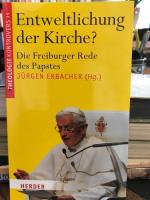 Entweltlichung der Kirche. Die Freiburger Rede des Papstes.