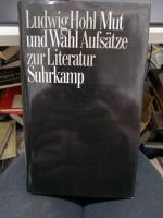 Mut und Wahl : Aufsätze zur Literatur. Ludwig Hohl. Im Auftr. der Ludwig-Hohl-Stiftung hrsg. von Johannes Beringer