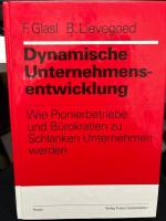 Dynamische Unternehmensentwicklung : wie Pionierbetriebe und Bürokratien zu schlanken Unternehmen werden. Friedrich Glasl ; Bernard Lievegoed / Organisationsentwicklung in der Praxis ; 6