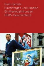 Hinterfragen und handeln : ein Vierteljahrhundert HEKS-Geschichte(n). Franz Schüle