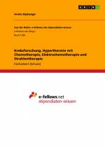 Krebsforschung. Hyperthermie mit Chemotherapie, Elektrochemotherapie und Strahlentherapie | Armin Djahangir | Taschenbuch | 24 S. | Deutsch | 2015 | GRIN Verlag | EAN 9783656978343