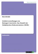 Schülervorstellungen im Biologie-Unterricht. Das Modell der Didaktischen Rekonstruktion (MDR) | Nora Schrader | Taschenbuch | Paperback | 24 S. | Deutsch | 2015 | GRIN Verlag | EAN 9783656937432