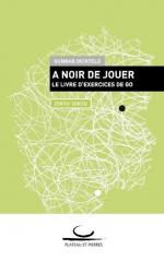 A Noir de Jouer | Le livre d'exercices de Go. 25 Kyu - 20 Kyu | Gunnar Dickfeld | Taschenbuch | Paperback | 112 S. | Französisch | 2014 | Brett und Stein Verlag | EAN 9783940563538