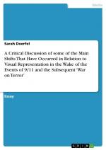 A Critical Discussion of some of the Main Shifts That Have Occurred in Relation to Visual Representation in the Wake of the Events of 9/11 and the Subsequent ¿War on Terror¿ | Sarah Doerfel | Buch