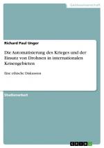 Die Automatisierung des Krieges und der Einsatz von Drohnen in internationalen Krisengebieten | Eine ethische Diskussion | Richard Paul Unger | Taschenbuch | Paperback | 40 S. | Deutsch | 2013