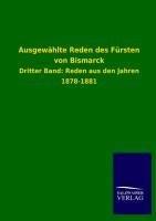 Ausgewählte Reden des Fürsten von Bismarck | Dritter Band: Reden aus den Jahren 1878-1881 | Salzwasser-Verlag Gmbh | Taschenbuch | Paperback | 816 S. | Deutsch | 2013 | Outlook | EAN 9783846026397