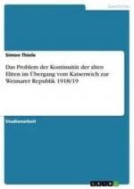 Das Problem der Kontinuität der alten Eliten im Übergang vom Kaiserreich zur Weimarer Republik 1918/19 | Simon Thiele | Taschenbuch | 20 S. | Deutsch | 2012 | GRIN Verlag | EAN 9783656299585