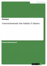 Unterrichtsstunde: Das Subjekt (5. Klasse) | Anonym | Taschenbuch | Paperback | 24 S. | Deutsch | 2012 | GRIN Verlag | EAN 9783656251934