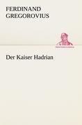 Der Kaiser Hadrian | Ferdinand Gregorovius | Taschenbuch | Paperback | 388 S. | Deutsch | 2012 | TREDITION CLASSICS | EAN 9783842469747