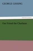 Our Friend the Charlatan | George Gissing | Taschenbuch | Paperback | 408 S. | Englisch | 2011 | TREDITION CLASSICS | EAN 9783842455283