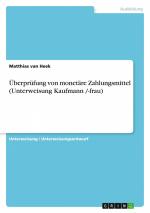 Überprüfung von monetäre Zahlungsmittel (Unterweisung Kaufmann /-frau) | Matthias van Heek | Taschenbuch | Paperback | 24 S. | Deutsch | 2010 | GRIN Verlag | EAN 9783640767038