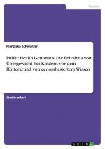 Public Health Genomics: Die Prävalenz von Übergewicht bei Kindern vor dem Hintergrund von genombasiertem Wissen | Franziska Schwarzer | Taschenbuch | Paperback | 44 S. | Deutsch | 2010 | GRIN Verlag