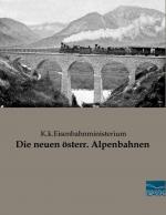 Die neuen österr. Alpenbahnen | K. k. Eisenbahnministerium | Taschenbuch | Paperback | 88 S. | Deutsch | 2017 | Fachbuchverlag-Dresden | EAN 9783956929953