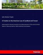 A Treatise on the American Law of Landlord and Tenant | Embracing the statutory provisions and judicial decisions of the several United States in reference thereto. With a selection of precedents.