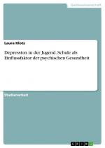 Depression in der Jugend. Schule als Einflussfaktor der psychischen Gesundheit | Laura Klotz | Taschenbuch | Paperback | 28 S. | Deutsch | 2016 | GRIN Verlag | EAN 9783668218390