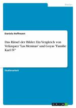 Das Rätsel der Bilder. Ein Vergleich von Velázquez "Las Meninas" und Goyas "Familie Karl IV" | Daniela Hoffmann | Taschenbuch | Paperback | 28 S. | Deutsch | 2018 | GRIN Verlag | EAN 9783668750883