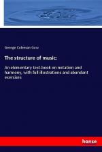 The structure of music: | An elementary text-book on notation and harmony, with full illustrations and abundant exercises | George Coleman Gow | Taschenbuch | Paperback | 208 S. | Englisch | 2018