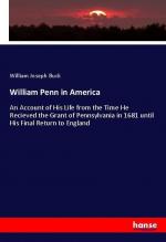 William Penn in America | An Account of His Life from the Time He Recieved the Grant of Pennsylvania in 1681 until His Final Return to England | William Joseph Buck | Taschenbuch | Paperback | 428 S.