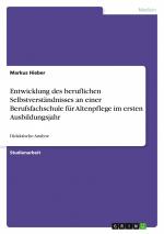 Entwicklung des beruflichen Selbstverständnisses an einer Berufsfachschule für Altenpflege im ersten Ausbildungsjahr | Didaktische Analyse | Markus Hieber | Taschenbuch | Paperback | 32 S. | Deutsch