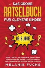 Das große Rätselbuch für clevere Kinder (ab 8 Jahre) | Geniale Rätsel und brandneue Knobelspiele für Mädchen und Jungen. Logisches Denken und Konzentration spielend einfach steigern | Melanie Fuchs