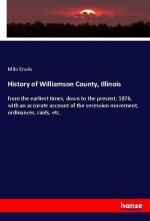 History of Williamson County, Illinois | from the earliest times, down to the present, 1876, with an accurate account of the secession movement, ordinances, raids, etc. | Milo Erwin | Taschenbuch