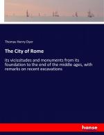 The City of Rome | its vicissitudes and monuments from its foundation to the end of the middle ages, with remarks on recent excavations | Thomas Henry Dyer | Taschenbuch | Paperback | 552 S. | 2017