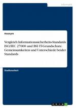 Vergleich Informationssicherheits-Standards ISO/IEC 27000 und BSI IT-Grundschutz. Gemeinsamkeiten und Unterschiede beider Standards | Anonymous | Taschenbuch | Booklet | 20 S. | Deutsch | 2022