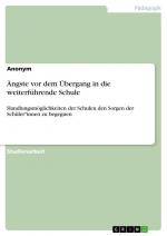 Ängste vor dem Übergang in die weiterführende Schule | Handlungsmöglichkeiten der Schulen den Sorgen der Schüler*innen zu begegnen | Anonymous | Taschenbuch | Booklet | 20 S. | Deutsch | 2023