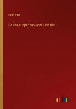 De vita et operibus Jani Lascaris | Henri Vast | Taschenbuch | Paperback | Französisch | 2023 | Outlook Verlag | EAN 9783385005327