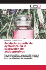 Producto a partir de ayahuasca en la sustitución de antidepresivos | Implementación de un producto natural a partir de ayahuasca (Banisteriopsis caapi) en la sustitución de antidepresivo | Taschenbuch