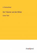 Der Träumer und der Wirker | Erster Theil | A. Kretzschmar | Taschenbuch | Paperback | 256 S. | Deutsch | 2023 | Anatiposi Verlag | EAN 9783382063689