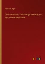 Die Baumschule: Vollständige Anleitung zur Anzucht der Obstbäume | Hermann Jäger | Taschenbuch | Paperback | 272 S. | Deutsch | 2023 | Outlook Verlag | EAN 9783368641085