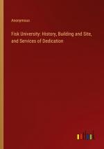 Fisk University: History, Building and Site, and Services of Dedication | Anonymous | Taschenbuch | Paperback | Englisch | 2024 | Outlook Verlag | EAN 9783368654559