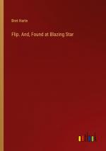 Bret Harte: Flip. And, Found at Blazing 