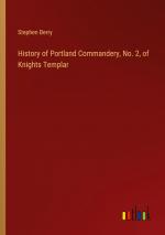 History of Portland Commandery, No. 2, of Knights Templar | Stephen Berry | Taschenbuch | Paperback | Englisch | 2024 | Outlook Verlag | EAN 9783385409330