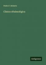 Clínica oftalmológica | Pedro F. Roberts | Taschenbuch | Paperback | Spanisch | 2024 | Antigonos Verlag | EAN 9783386907316