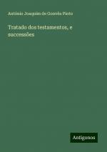 Tratado dos testamentos, e successões | António Joaquim de Gouvêa Pinto | Taschenbuch | Paperback | Portugiesisch | 2024 | Antigonos Verlag | EAN 9783386911931