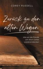 Zurück zu den alten Wegen | Wie wir die Freude am Wort Gottes wiederentdecken | Corey Russell | Taschenbuch | Paperback | 200 S. | Deutsch | 2024 | Thron-Schriften Verlag | EAN 9783982587349