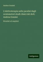 L'elettroterapia nelle paralisi degli oculomotori studi clinici del dott. Andrea Gozzini | Riveduti ed ampliati | Andrea Gozzini | Taschenbuch | Paperback | Italienisch | 2024 | Antigonos Verlag