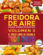 Freidora De Aire Para Principiantes Volumen 3 | El Único Libro De Cocina A Todo Color Que Te Permite Disfrutar De Recetas Sanas Y Crujientes | Camila Enriquez | Taschenbuch | Spanisch | 2024