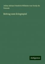 Beitrag zum Kriegsspiel | Julius Adrian Friedrich Wilhelm von Verdy du Vernois | Taschenbuch | Paperback | 108 S. | Deutsch | 2024 | Antigonos Verlag | EAN 9783386993876