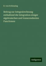 Beitrag zur Integralrechnung enthaltend die Integration einiger algebraischen und transcendenten Functionen | R. von Schleusing | Taschenbuch | Paperback | 96 S. | Deutsch | 2024 | Antigonos Verlag