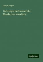 Dichtungen in alemannischer Mundart aus Vorarlberg | Caspar Hagen | Taschenbuch | Paperback | 472 S. | Deutsch | 2024 | Antigonos Verlag | EAN 9783386726047