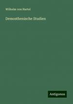 Demosthenische Studien | Wilhelm Von Hartel | Taschenbuch | Paperback | 140 S. | Deutsch | 2024 | Antigonos Verlag | EAN 9783386722858