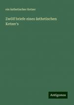 Zwölf briefe eines ästhetischen Ketzer's | Ein Ästhetischer Ketzer | Taschenbuch | Paperback | 136 S. | Deutsch | 2024 | Antigonos Verlag | EAN 9783386727815