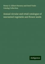 Annual circular and retail catalogue of warranted vegetable and flower seeds | Henry G. Gilbert Nursery and Seed Trade Catalog Collection | Taschenbuch | Paperback | Englisch | 2024 | Antigonos Verlag