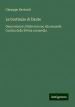 Le bruttezze di Dante | Osservazioni critiche intorno alla seconda Cantica della Divina commedia | Giuseppe Ricciardi | Taschenbuch | Paperback | Italienisch | 2024 | Antigonos Verlag