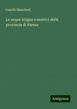 Le acque irrigue e motrici della provincia di Parma | Camillo Bianchedi | Taschenbuch | Paperback | Italienisch | 2024 | Antigonos Verlag | EAN 9783386653602